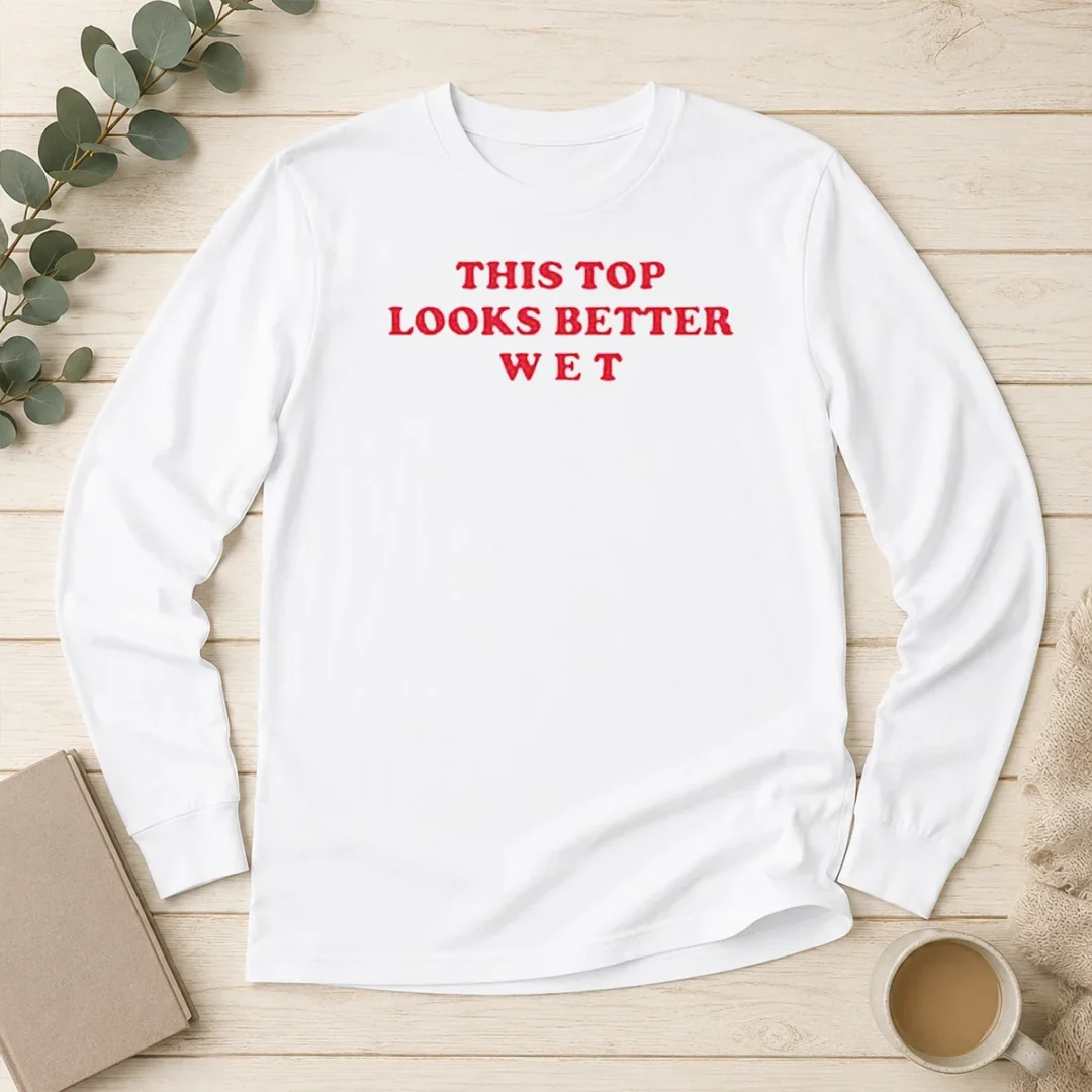 hot-this-top-looks-better-wet-long-sleeve-shirt Hot This Top Looks Better Wet Long Sleeve Shirt