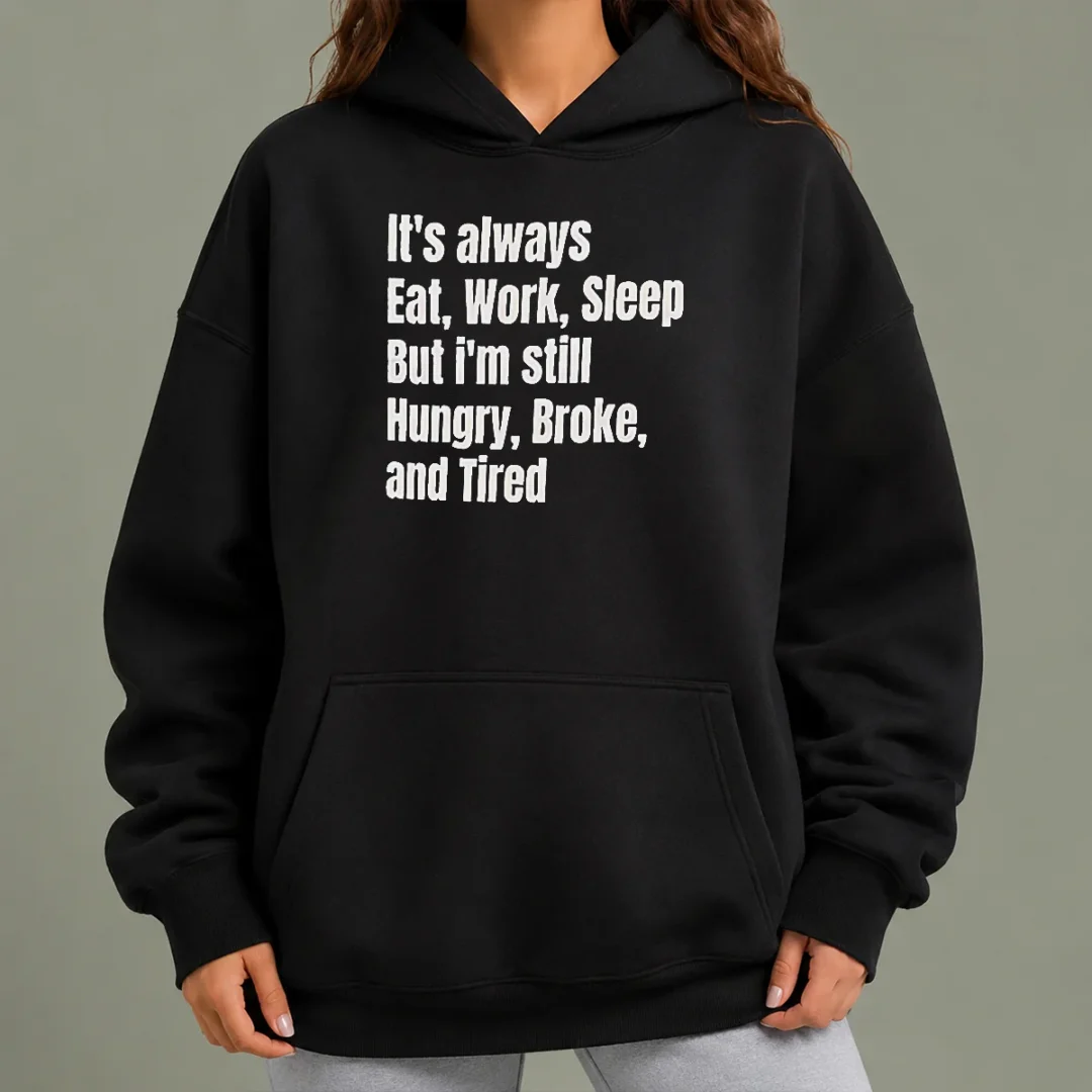 hot-top-it-s-always-eat-work-sleep-but-i-m-still-hungry-broke-and-tired-hoodie Hot Top It'S Always Eat Work Sleep But I'M Still Hungry Broke And Tired Hoodie