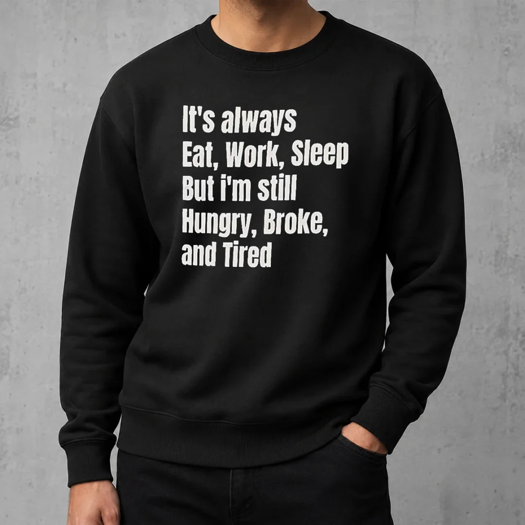 hot-top-it-s-always-eat-work-sleep-but-i-m-still-hungry-broke-and-tired-sweater Hot Top It'S Always Eat Work Sleep But I'M Still Hungry Broke And Tired Sweater