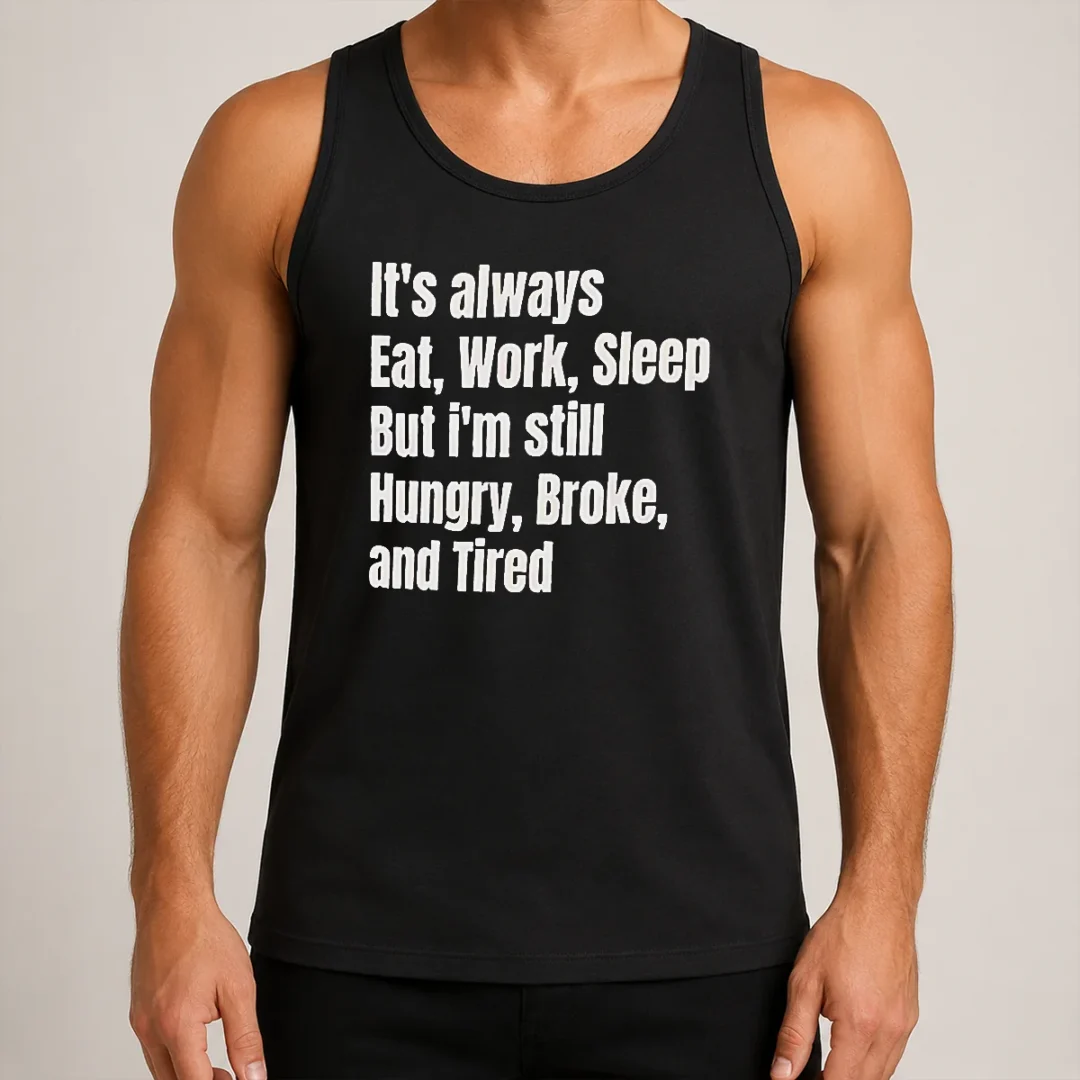 hot-top-it-s-always-eat-work-sleep-but-i-m-still-hungry-broke-and-tired-tank-top Hot Top It'S Always Eat Work Sleep But I'M Still Hungry Broke And Tired Tank Top