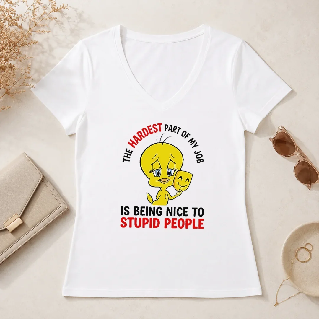 Hot Tweety The Hardest Part Of My Job Is Being Nice To Stupid People V Neck Shirt Hot Tweety The Hardest Part Of My Job Is Being Nice To Stupid People V Neck Shirt in soft fabric with bold graphic print