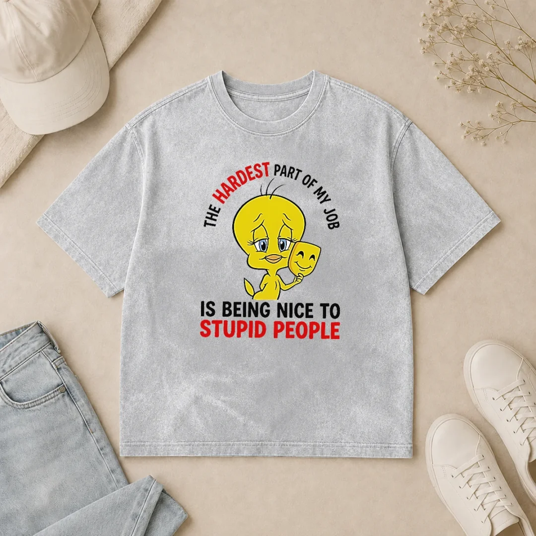 Hot Tweety The Hardest Part Of My Job Is Being Nice To Stupid People Washed T Shirt Hot Tweety The Hardest Part Of My Job Is Being Nice To Stupid People Washed T-Shirt