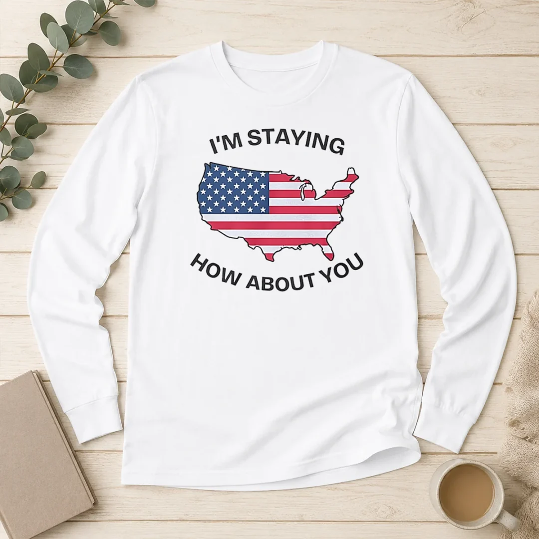 hot-usa-map-im-staying-how-about-you-long-sleeve-shirt Hot USA Map Im Staying How About You Long Sleeve Shirt