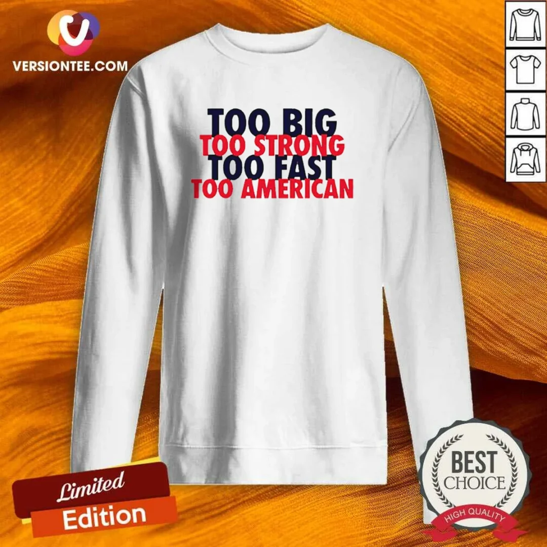 hot-usa-pride-too-big-strong-fast-american-sweatshirt Hot USA Pride Too Big Strong Fast American Sweatshirt