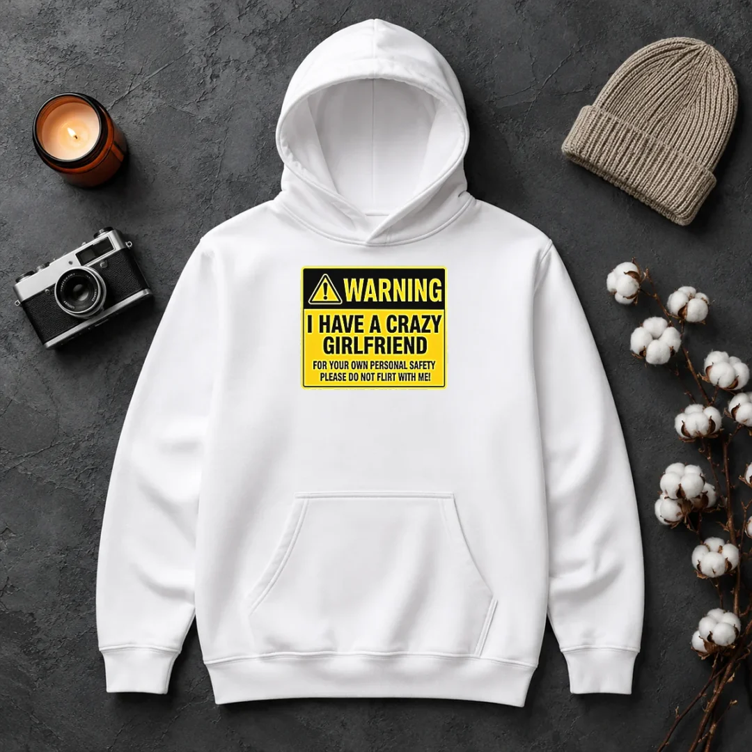 Hot Warning I Have A Crazy Girlfriend For Your Own Personal Safety Please Do Not Flirt With Me 0 Hoodie Hot Warning I Have A Crazy Girlfriend For Your Own Personal Safety Please Do Not Flirt With Me 0 Hoodie