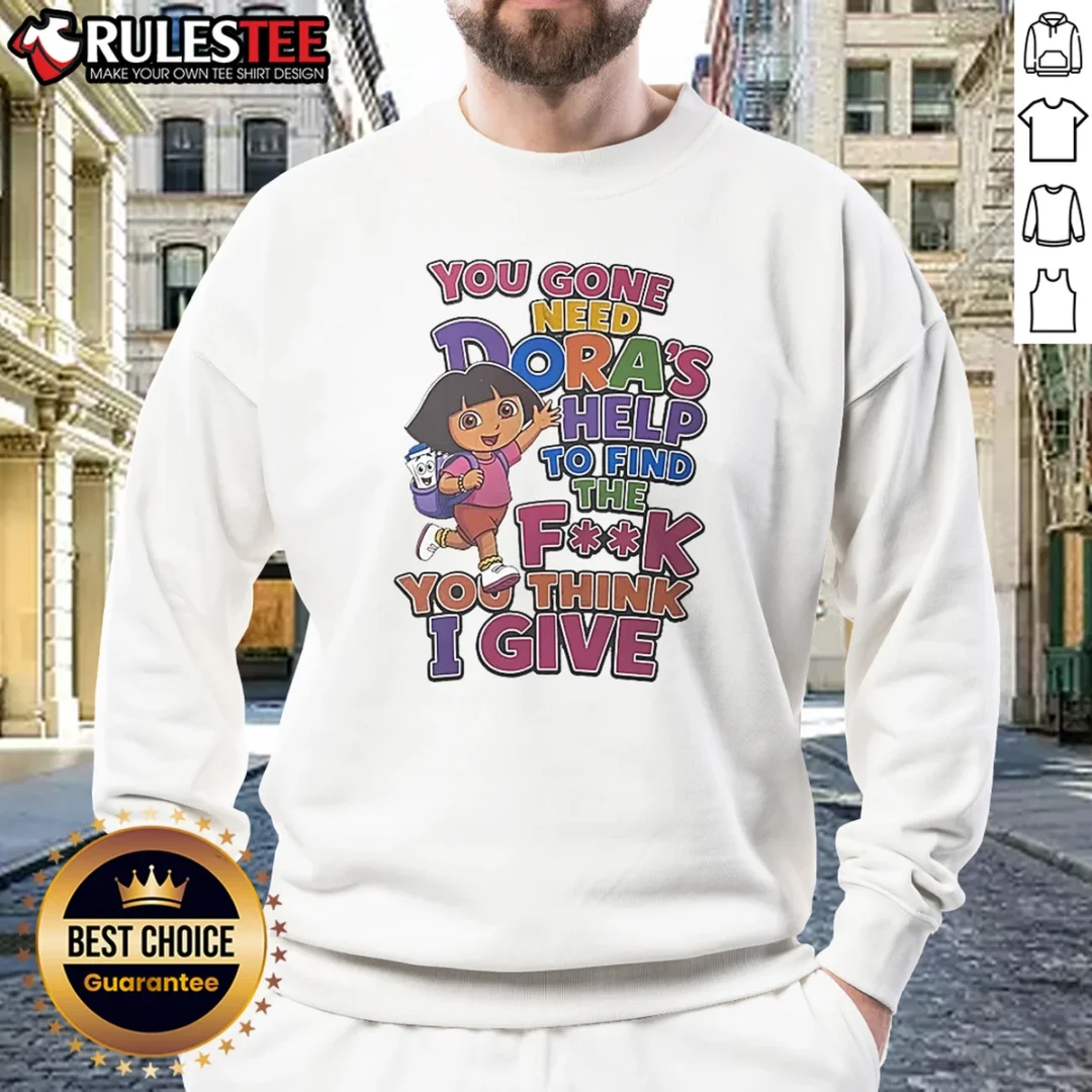 hot-you-gone-need-dora-s-help-to-find-the-f-you-think-i-give-sweatshirt Hot You Gone Need Dora'S Help To Find The F You Think I Give Sweatshirt