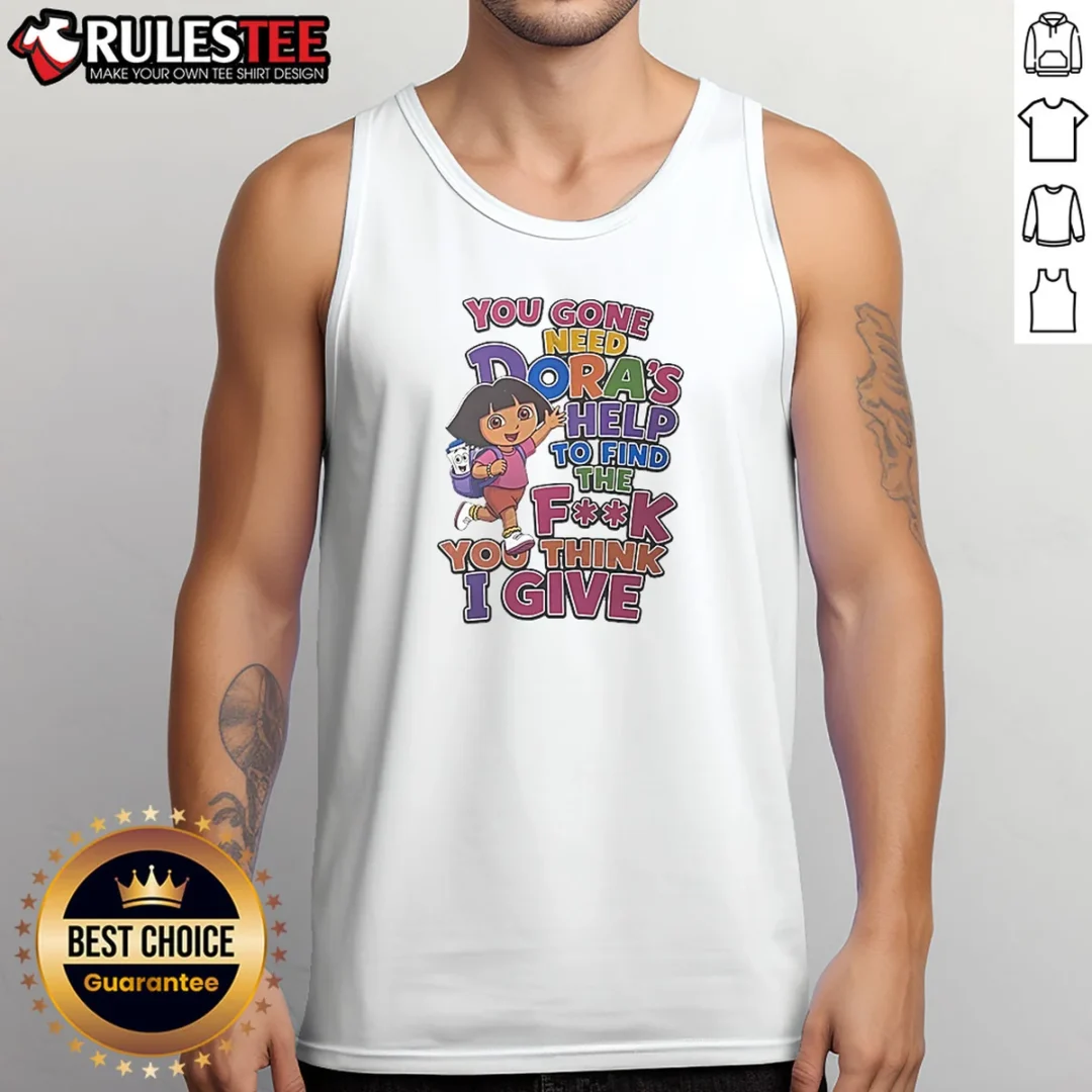 hot-you-gone-need-dora-s-help-to-find-the-f-you-think-i-give-tank-top Hot You Gone Need Dora'S Help To Find The F You Think I Give Tank Top