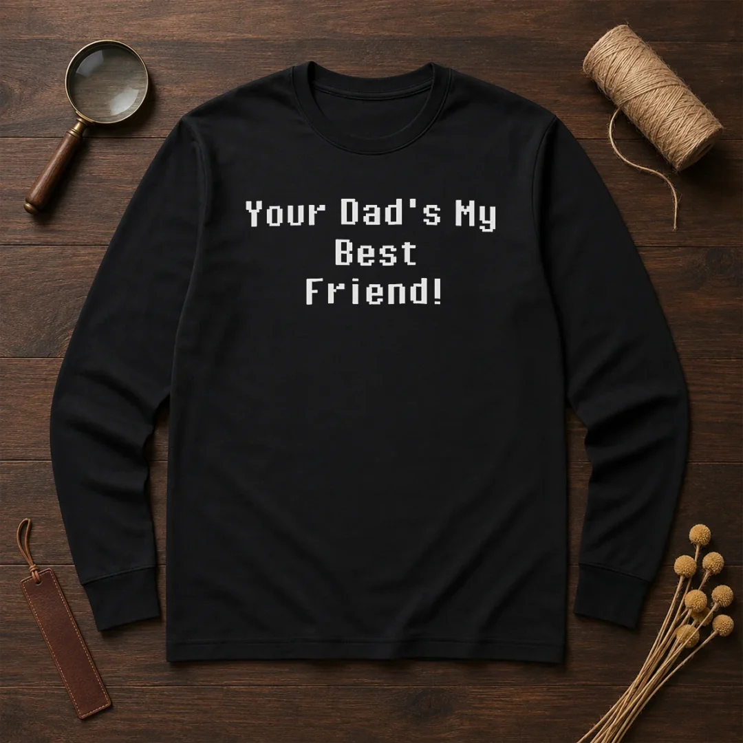 hot-your-dad-s-my-best-friend-slogan-funny-quote-long-sleeve-shirt Hot Your Dad'S My Best Friend Slogan Funny Quote Long Sleeve Shirt