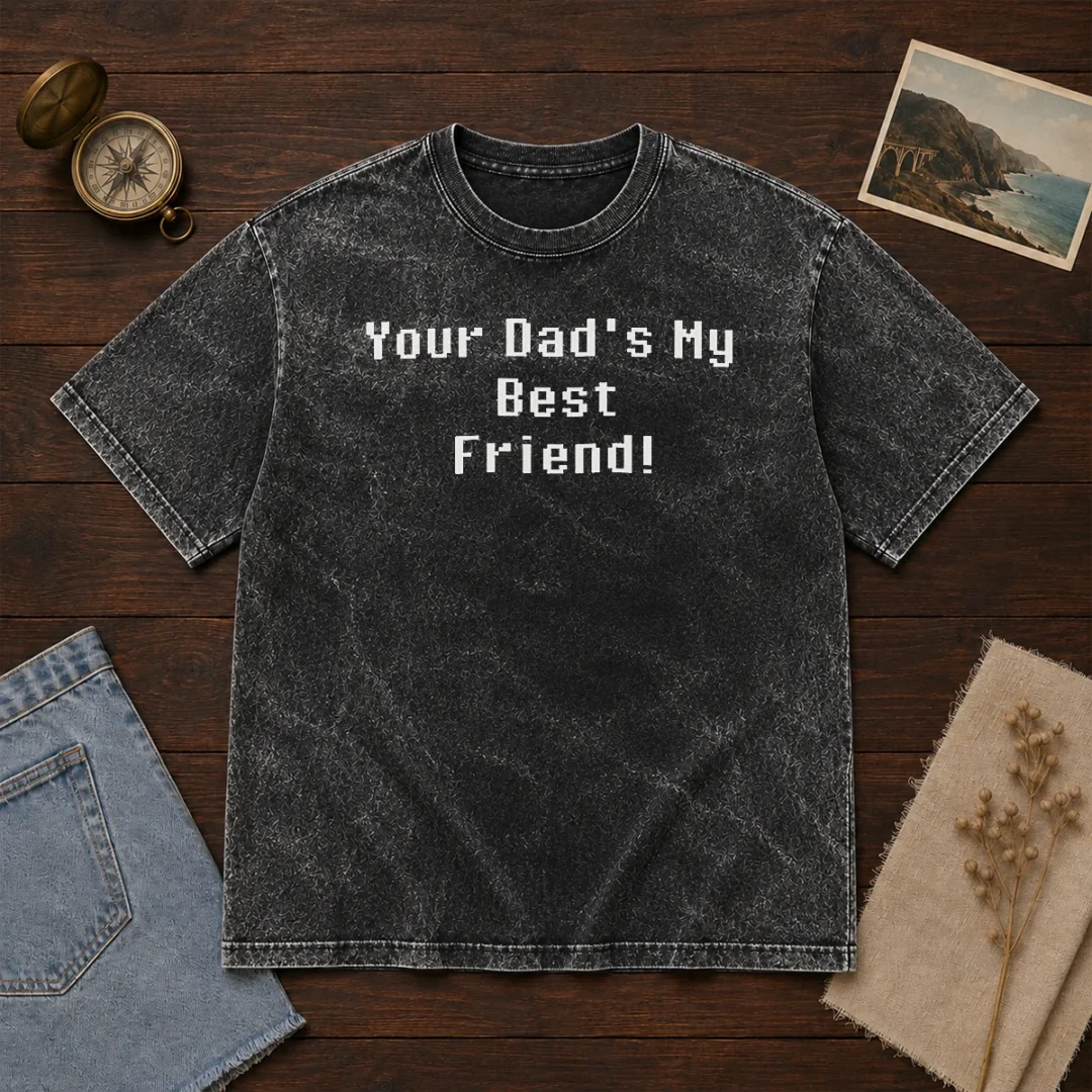 hot-your-dad-s-my-best-friend-slogan-funny-quote-washed-t-shirt Hot Your Dad'S My Best Friend Slogan Funny Quote Washed T Shirt in soft cotton fabric with vintage wash
