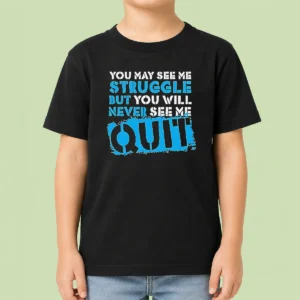 Hot Premium Nice You May See Me Struggle But You Will Never See Me Quit Kids T-Shirt