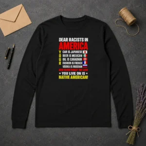 Official Dear Racists In America You Live On Is Native American long sleeve shirt in black, front view with clear text design