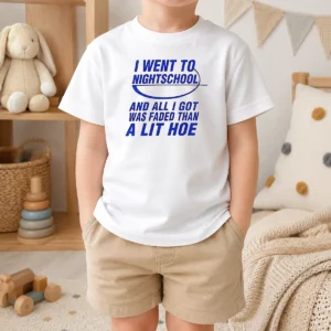 Nice I Went To Nightschool And All I Got Was Faded Than A Lit Hoe Kids T-Shirt
