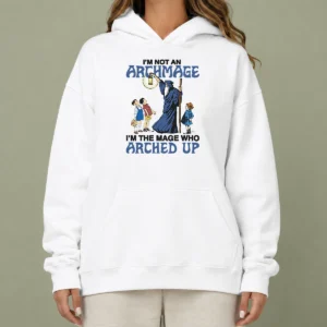 Pretty I'M Not An Archmage Im The Mage WHO Arched Up Hoodie in dark color with front pocket and printed text design