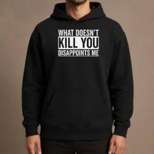 Top Official What Doesn'T Kill You Disappoints Me Hoodie