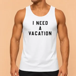 Top I Need A Vacation Tank Top