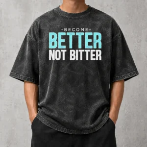 Awesome Inspirational Quote Become Better Not Bitter Motivational Washed T-Shirt