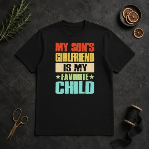 Awesome My Son'S Girlfriend Is My Favorite Child