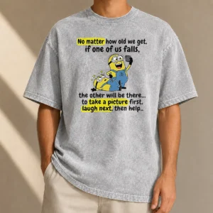 Awesome Minion No Matter How Old We Get If One Of US Falls The Other Will Be There To Take A Pictu Washed T-Shirt