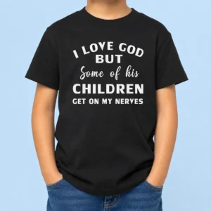 Hot Official I Love God But Some Of His Children Get On My Nerves Kids T-Shirt