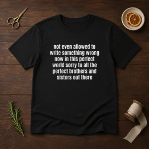 Awesome Not Even Allowed To Write Something Wrong Now In This