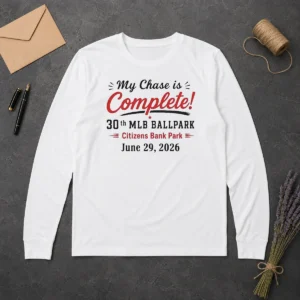 Pretty My Chase Is Complete 30th Ballpark Citizens Bank Park June 29 2026 Long Sleeve Shirt in white with bold text design