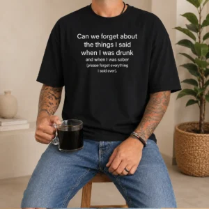 Nice Can We Forget The Things I Said When I Was Drunk