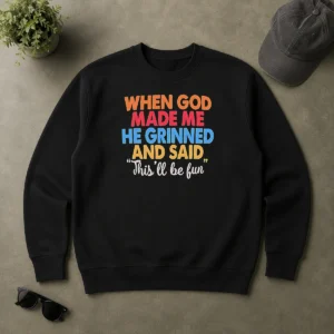 Nice Official When God Made Me He Grinned And Said This'Ll Be Fun Vintage Sweater