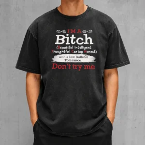Good I'M A Bitch Beautiful Intelligent Thoughtful Caring Honest With A Low Bullshit Tolerance Washed T-Shirt
