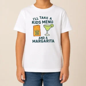 Good Hot I'Ll Take A Kids Menu And A Margarita Kids T-Shirt
