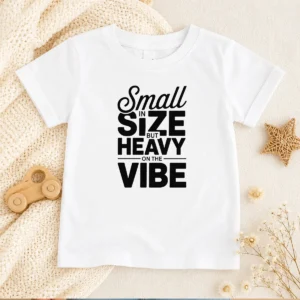 Hot Pretty Small In Size But Heavy On The Vibe Funny Quote kids t shirt in bright colors for children