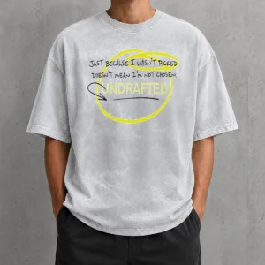 Good Just Because I Wasn'T Picked Doesnt Mean I'M Not Chosen Undrafted Washed T-Shirt