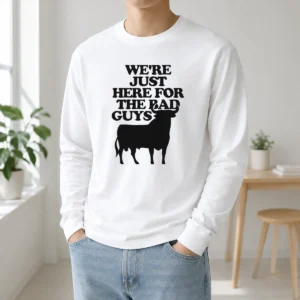 Good Original Bull We Are Just Here For The Bad Guys long sleeve shirt in black with bold white text design