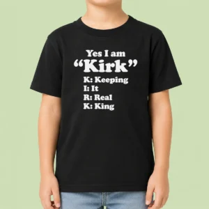 Pretty Officials Yes I Am Kirk Keeping It Real King Kids T-Shirt