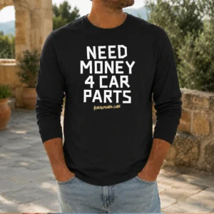 Pretty Need Money 4 Car Parts Horsepower Labs Long Sleeve Shirt