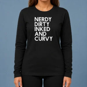Nice Pretty Nerdy Dirty Inked And Curvy Long Sleeve Shirt