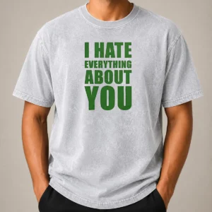 Nice Awesome I Hate Everything About You Washed T-Shirt