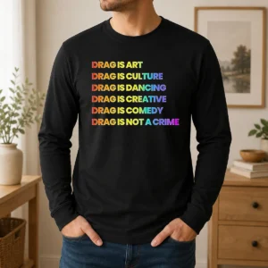 Pretty Drag Is Art Drag Is Culture Drag Is Dancing Drag Is Creative Drag Is Comedy Drag Is Not A Crime long sleeve shirt in black cotton fabric