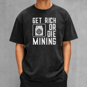 Original Get Rich Or Die Mining Crypto Miner Washed T-Shirt