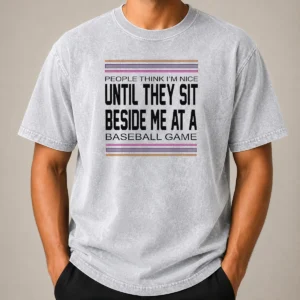 Funny Pretty People Think I'M Nice Until They Sit Beside Me At A Baseball Game printed on a soft washed t shirt in heather gray
