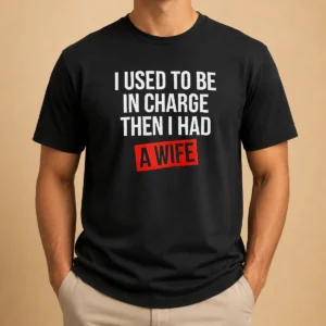 Premium I Used To Be In Charge Then I Had A Wife t shirt in black, short-sleeve cotton crew neck