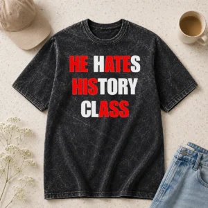 Top Funny He Hates History Class Washed T-Shirt