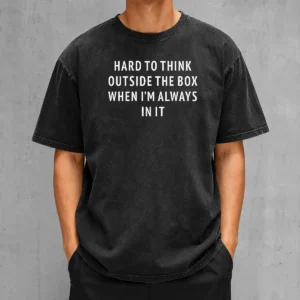 Funny Hard To Think Outside The Box When I'M Always In It printed on a soft washed t shirt in light gray