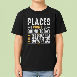 Funny Nice Places I Won'T Be Going Today The Extra Mile Funny Kids T-Shirt