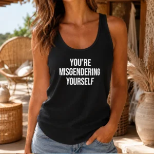 Top You'Re Misgendering Yourself Tank Top