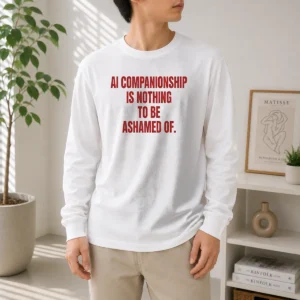 Pretty AI Companionship Is Nothing To Be Ashamed Of Long Sleeve Shirt