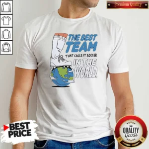 Good The Best Team That Calls It Soccer In The World