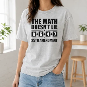 Funny The Math Does Not Lie 8 Plus 6 Plus 4 Plus 7 25th Amendment Politics Washed T-Shirt