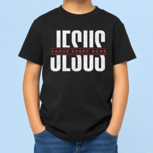 Hot Jesus Above Every Name Inspirational Faith Lovers Kids T-Shirt