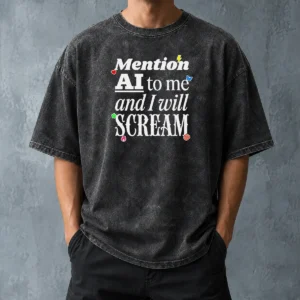 Hot Original Mention AI To Me And I Will Scream Anti Artificial Intelligence Protest Washed T-Shirt