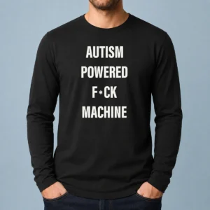 Pretty Autism Powered Fuck Machine Humor Long Sleeve Shirt featuring bold text on a comfortable long sleeve garment